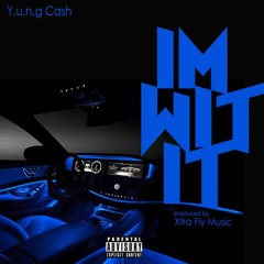 Y.u.n.g Cash X IM WIT IT