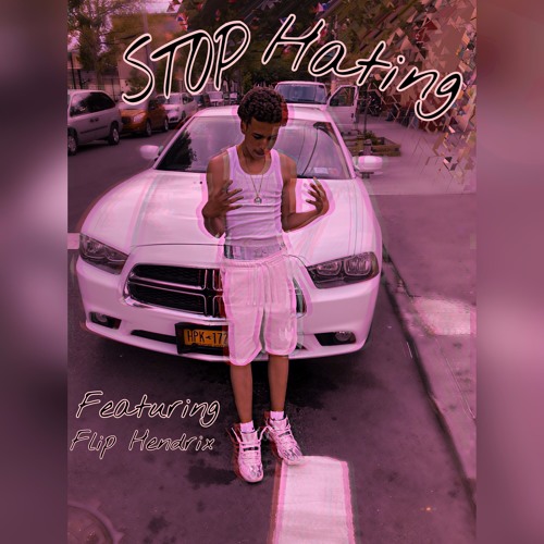 Stop Hating Ft Flip Hendrix