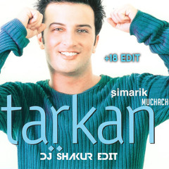 Tarkan - Simarik Muchacho (DJ Shakur Edit) (+18)