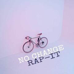 Rap-it "No Change"