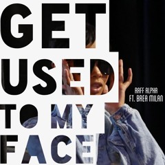 Raff Alpha ft. Brea Milan - Get Used To My Face (prod. level)