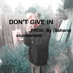 DONT GIVE IN (Prod. by Sahara)