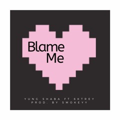 Blame me By Yung Shaba Ft 6kTrey (Prod. by Smokeyy)