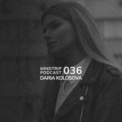 MindTrip Podcast 036 - Daria Kolosova
