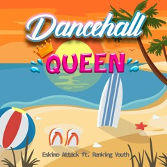 Eskimo Attack Ft. Ranking Youth - Dancehall Queen