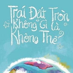 Trái Đất Tròn Không Gì Là Không Thể - NQMSC