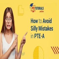 Silly Mistakes in PTE-Academic That You Should Avoid at All Costs