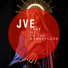 JVE - Take Me To The Dancefloor (mastered)