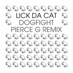 LICK DA CAT - Dogfight (Pierce G Remix)