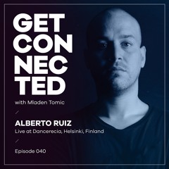 Get Connected with Mladen Tomic - 040 - Guest Mix by Alberto Ruiz