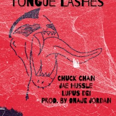 Tongue Lashes Feat Chuck Chan, Jae Hussle, Lupus Dei) Prod. By Onaje Jordan