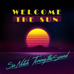 Sir Notch & Tommy The Sound - Welcome The Sun