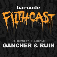 Filthcast 028 featuring Gancher & Ruin