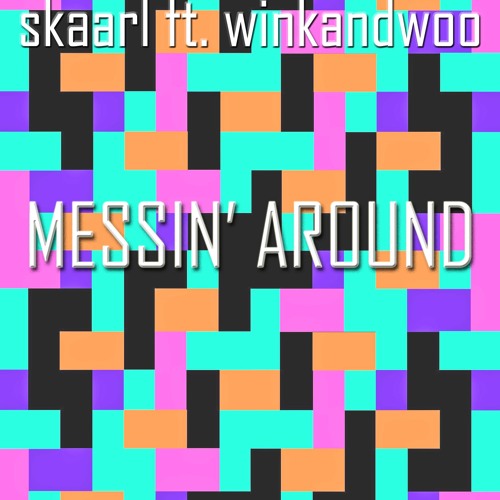 Messin' Around - Skaarl Ft. winkandwoo