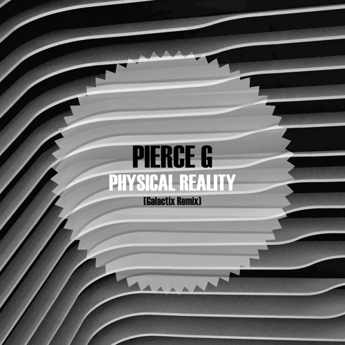 Pierce G - Physical Reality (Galactix Remix)