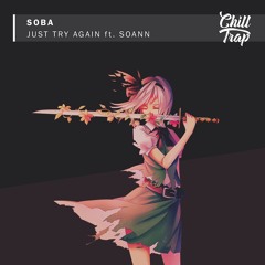 SOBA - Just Try Again (ft. Soann)[Chill Trap Release]