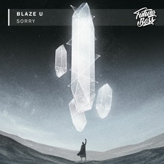 Blaze U - Sorry [Future Bass Release]