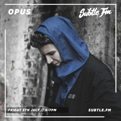 Opus - Subtle FM 05/07/2019