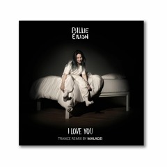Billie Eillish - I Love You (Trance Remix by Maladzi)