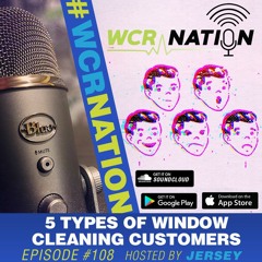 5 Types Of Window Cleaning Customers | WCR Nation EP 108