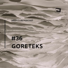 Deep Club Podcast #36: Goreteks
