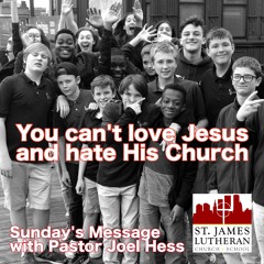 Can't love Jesus and not His Church - 7:8:19, 10.02 AM