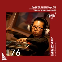 Darker Than Wax FM #176 ft. Kay Suzuki • 6th July 2019