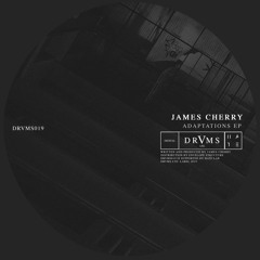 JAMES CHERRY| ADAPTATIONS EP | DRVMS019 |