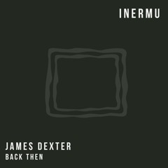 INERMU017. James Dexter - Back Then