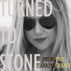 Turned to Stone (Jimena Arroyo & Phil Trickey)