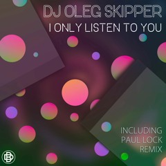 DJ Oleg Skipper - I Only Listen To You (Paul Lock Remix)