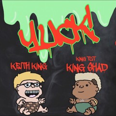 YUCK! (Feat.  King Tut King Shad)