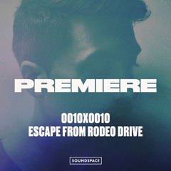 Premiere: 0010X0010 - Escape From Rodeo Drive [Modular Freq]