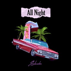 All Night (Prod. by Mike Kalombo)