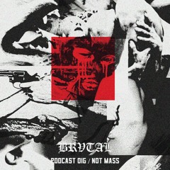 016 BRVTAL PODCAST // Not Mass