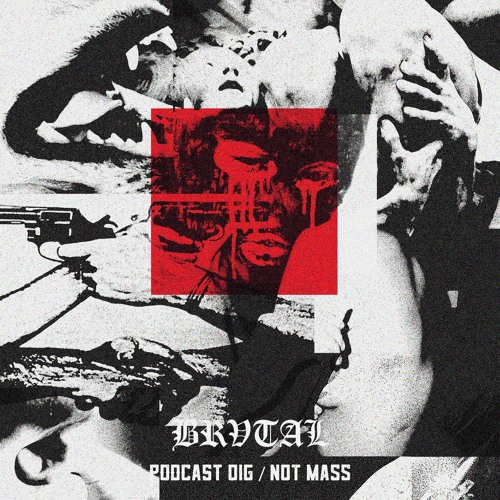 016 BRVTAL PODCAST // Not Mass