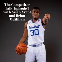 The Competitor Talk: Episode 3 with Asiah Avent and Brian McMillan (Starring Kyle Dangler)