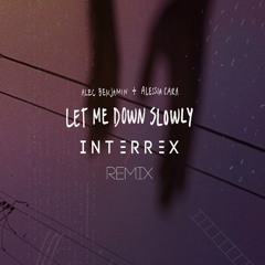 Alex Benjamin - Let Me Down Slowly (Interrex Remix)(FREE DOWNLOAD)