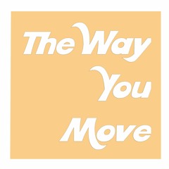 The Way You Move (Original)