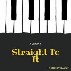 YungJay - Straight To It (Prod.by DaySix)