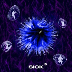 Sick^3