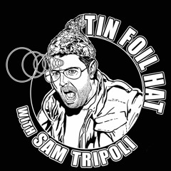 The Conspiracy Farm EPISODE 100 Part 1- Tin Foil Hat Podcast Host Sam Tripoli