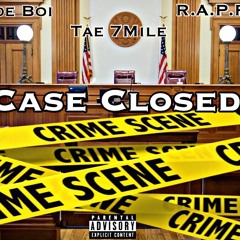 Case Closed Ft.Tae 7Mile & R.A.P.P.A.