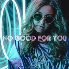 No Good For You