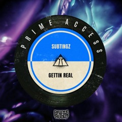 Subtingz - Gettin Real OUT NOW [PRIME ACCESS EXCLUSIVE]