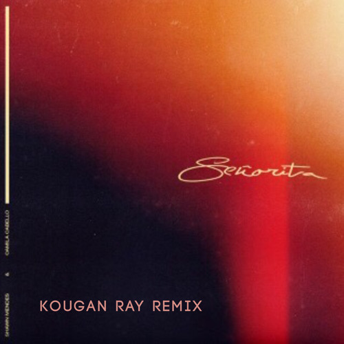 Senorita - Shawn Mendes & Camilla Cabello [Kougan Ray Remix]