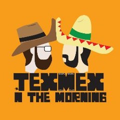 Tex Mex In The Morning Ep11