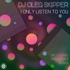 Dj Oleg Skipper - I Only Listen To You (Paul Lock Remix)