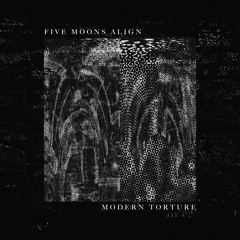 Five Moons Align - Modern Torture LP [September 2019]
