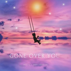 MKLA & Jedi Jordan - Gone Over You